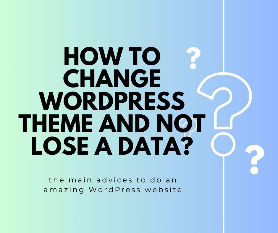 How to change WordPress theme and not lose a data?